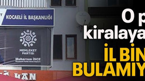 O parti kiralayacak il binası bulamıyor!